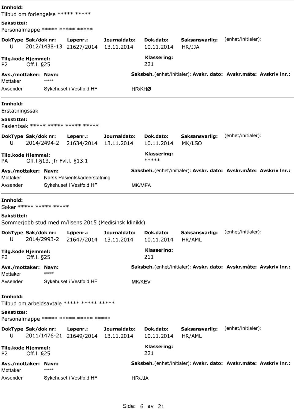 : Mottaker Norsk Pasientskadeerstatning MK/MFA Søker Sommerjobb stud med m/lisens 2015 (Medisinsk klinikk) 2014/2993-2 21647/2014 211 Avs.