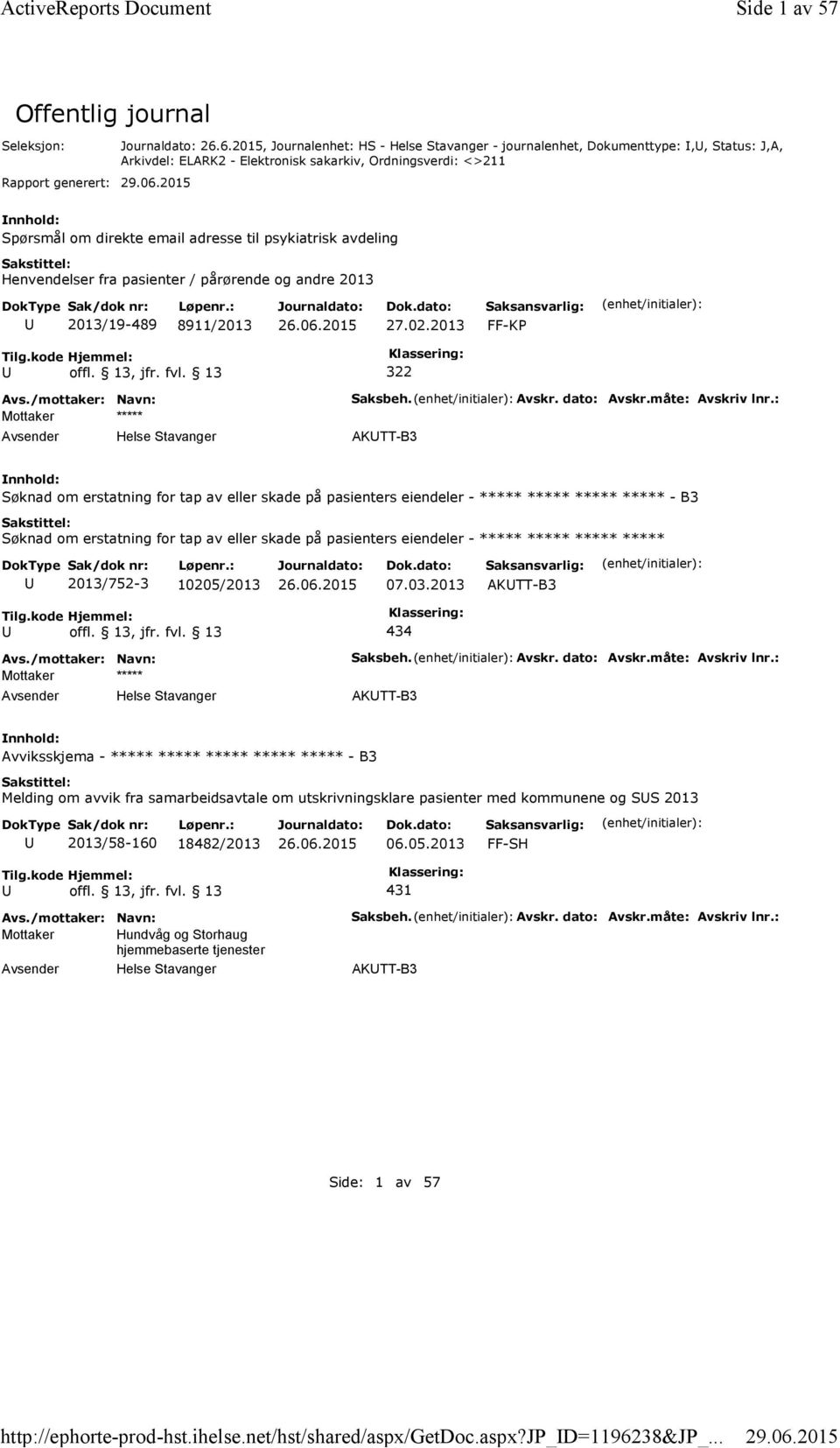 6.2015, Journalenhet: HS - Helse Stavanger - journalenhet, Dokumenttype:,, Status: J,A, Arkivdel: ELARK2 - Elektronisk sakarkiv, Ordningsverdi: <>211 Spørsmål om direkte email adresse til psykiatrisk