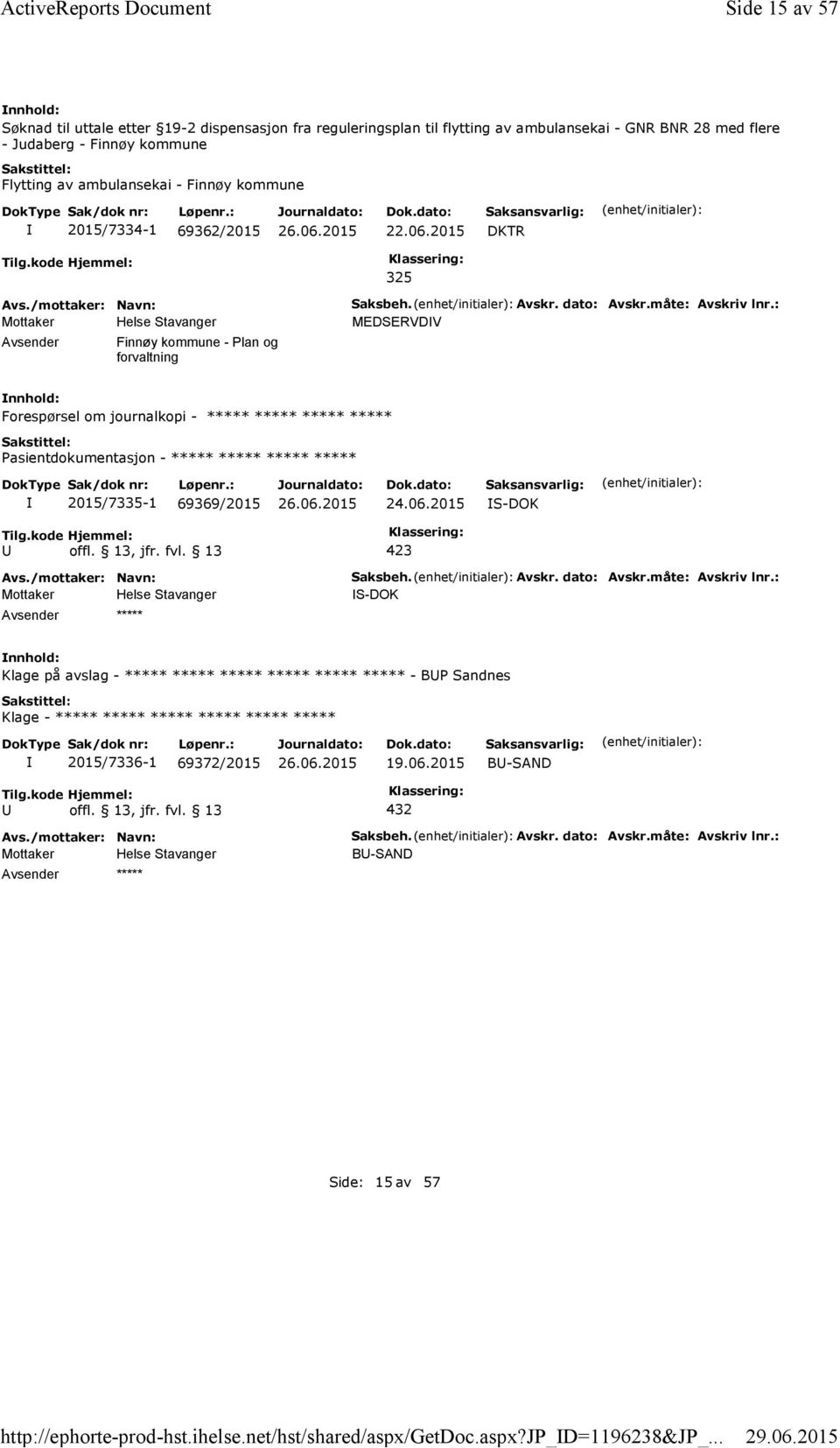 kommune 2015/7334-1 69362/2015 22.06.2015 DKTR 325 Finnøy kommune -Plan og forvaltning Saksbeh. Avskr. dato: Avskr.måte: Avskriv lnr.