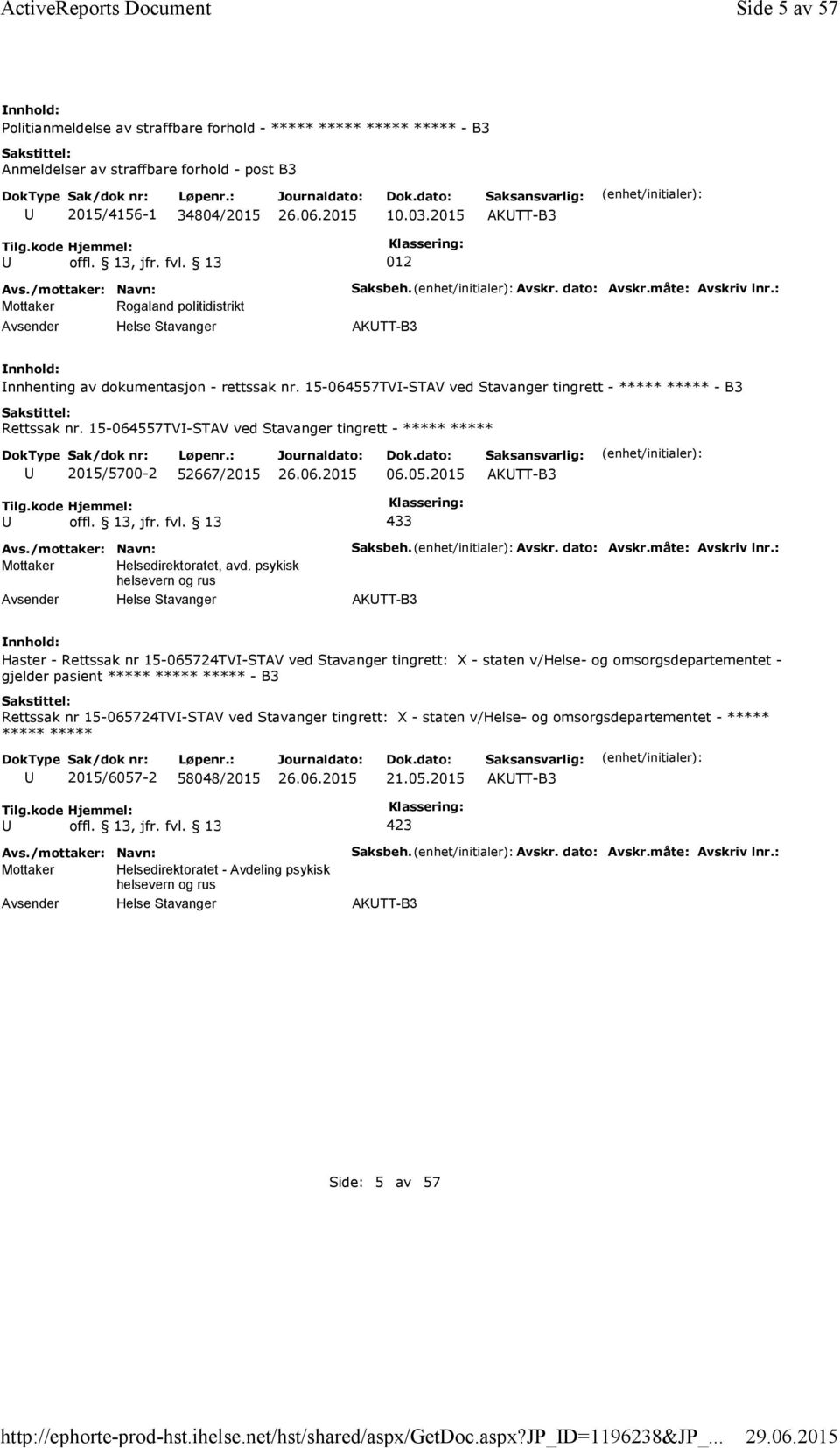 2015 AKTT-B3 012 Mottaker Rogaland politidistrikt Saksbeh. Avskr. dato: Avskr.måte: Avskriv lnr.: AKTT-B3 nnhenting av dokumentasjon - rettssak nr.