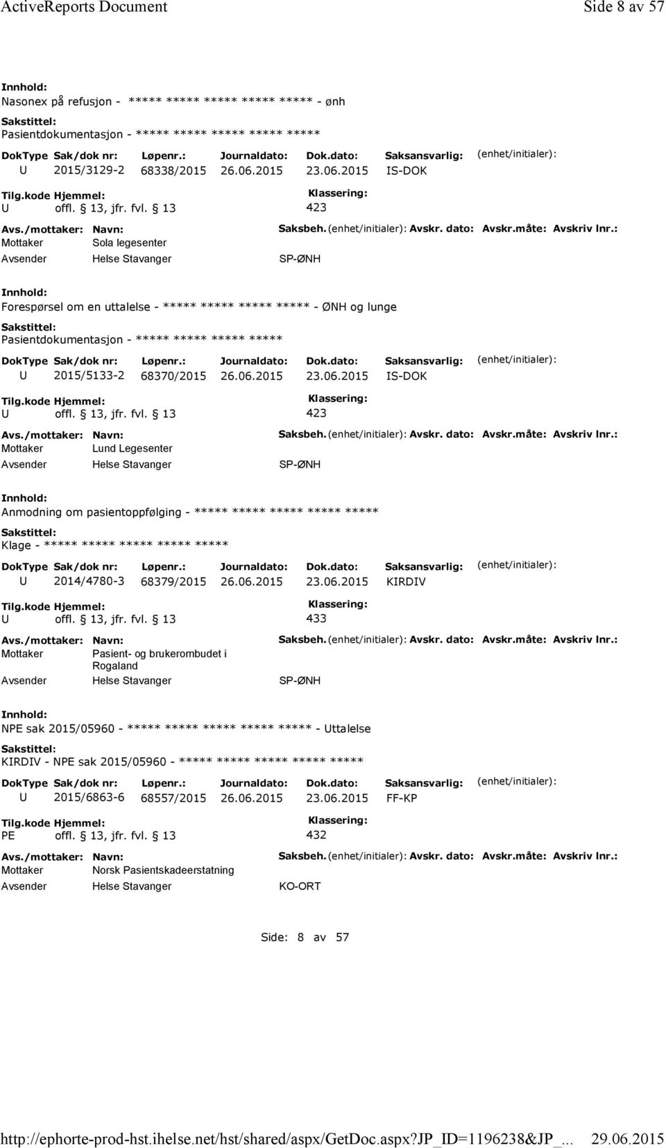 Avskr. dato: Avskr.måte: Avskriv lnr.: SP-ØNH Forespørsel om en uttalelse - ***** ***** ***** ***** - ØNH og lunge Pasientdokumentasjon - ***** ***** ***** ***** 2015/5133-2 68370/2015 23.06.