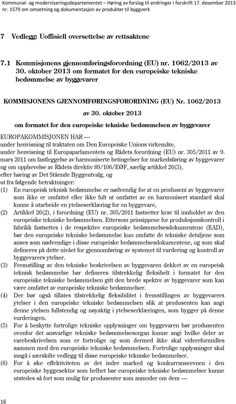 oktober 2013 om formatet for den europeiske tekniske bedømmelsen av byggevarer EUROPAKOMMISJONEN HAR under henvisning til traktaten om Den Europeiske Unions virkemåte, under henvisning til