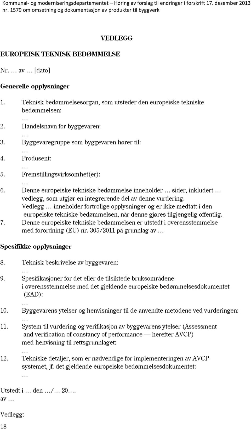 Denne europeiske tekniske bedømmelse inneholder sider, inkludert vedlegg, som utgjør en integrerende del av denne vurdering.