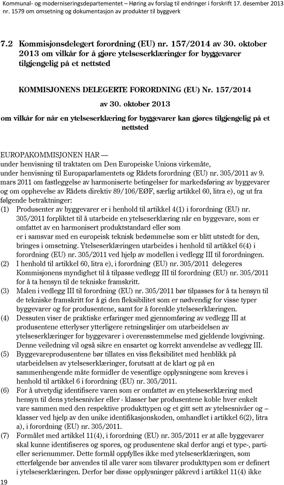 oktober 2013 om vilkår for når en ytelseserklæring for byggevarer kan gjøres tilgjengelig på et nettsted EUROPAKOMMISJONEN HAR under henvisning til traktaten om Den Europeiske Unions virkemåte, under