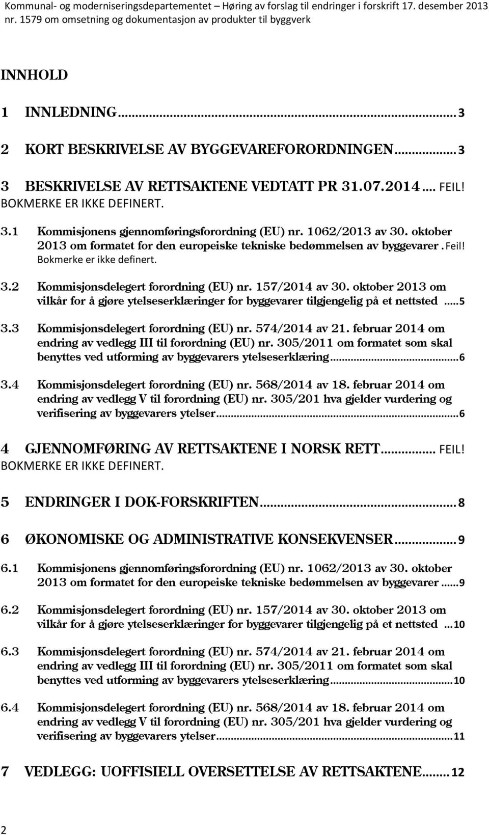 oktober 2013 om vilkår for å gjøre ytelseserklæringer for byggevarer tilgjengelig på et nettsted... 5 3.3 Kommisjonsdelegert forordning (EU) nr. 574/2014 av 21.