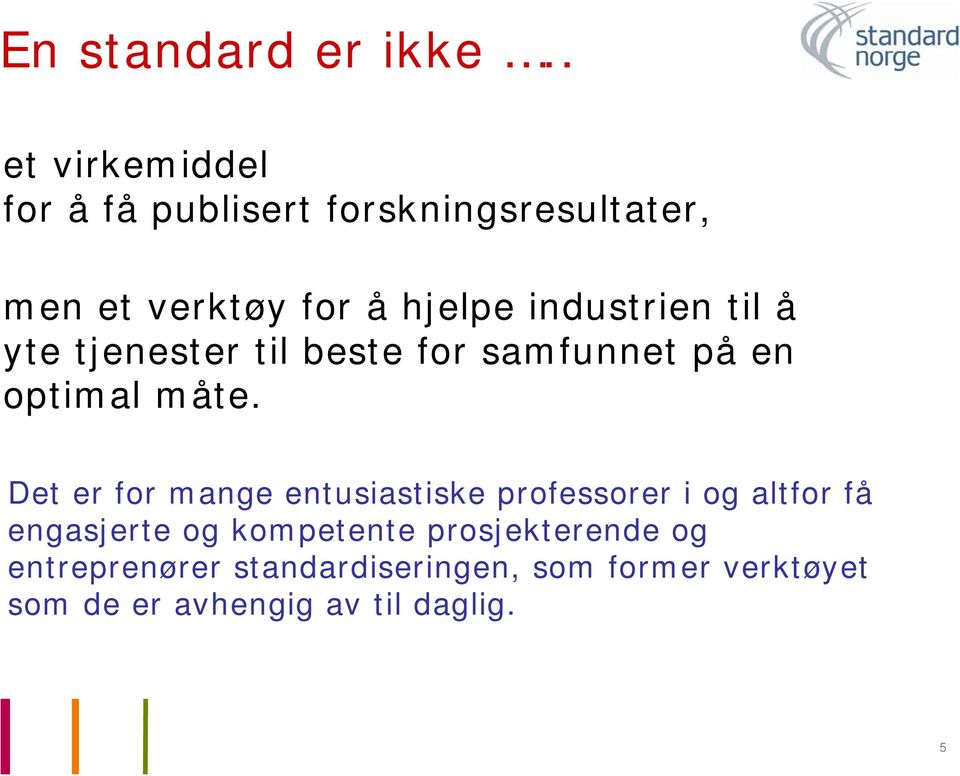 industrien til å yte tjenester til beste for samfunnet på en optimal måte.