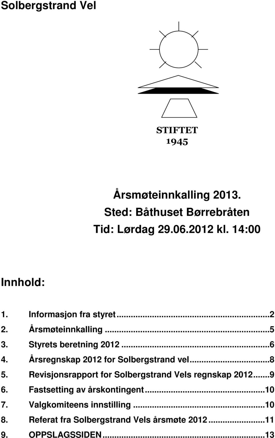 Årsregnskap 2012 for Solbergstrand vel... 8 5. Revisjonsrapport for Solbergstrand Vels regnskap 2012... 9 6.