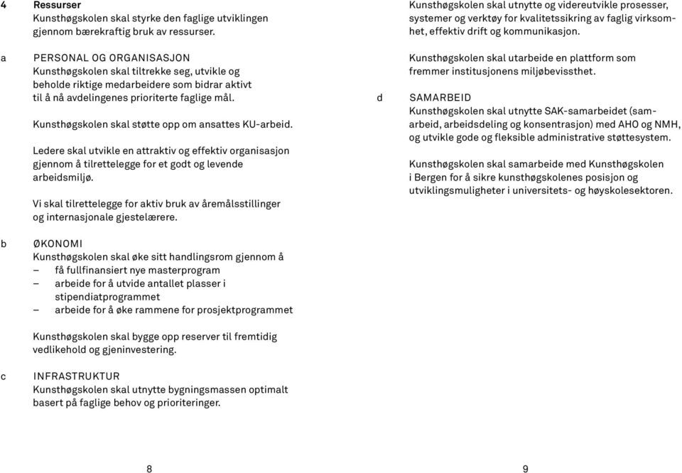 a Personal og organisasjon Kunsthøgskolen skal tiltrekke seg, utvikle og beholde riktige medarbeidere som bidrar aktivt til å nå av delingenes prioriterte faglige mål.