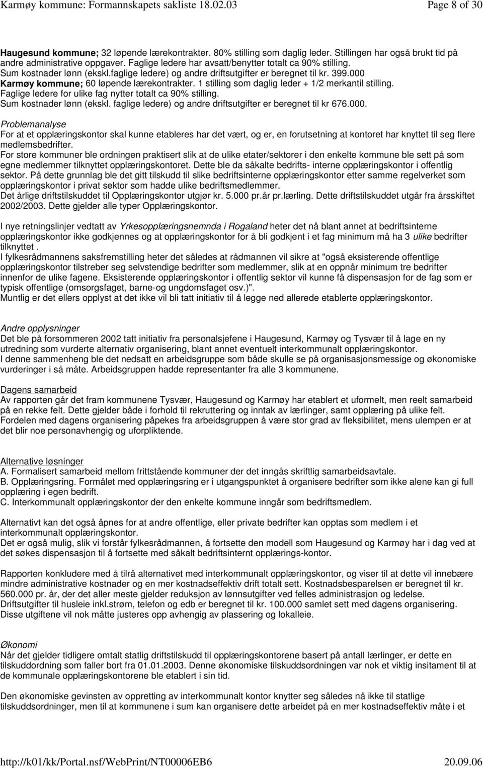 1 stilling som daglig leder + 1/2 merkantil stilling. Faglige ledere for ulike fag nytter totalt ca 90% stilling. Sum kostnader lønn (ekskl.