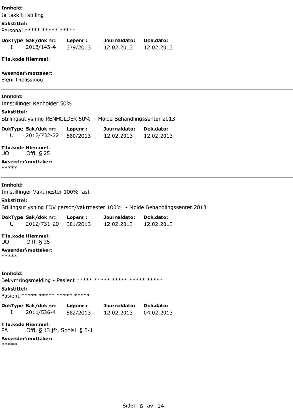 25 nnstillinger Vaktmester 100% fast Stillingsutlysning FDV person/vaktmester 100% - Molde