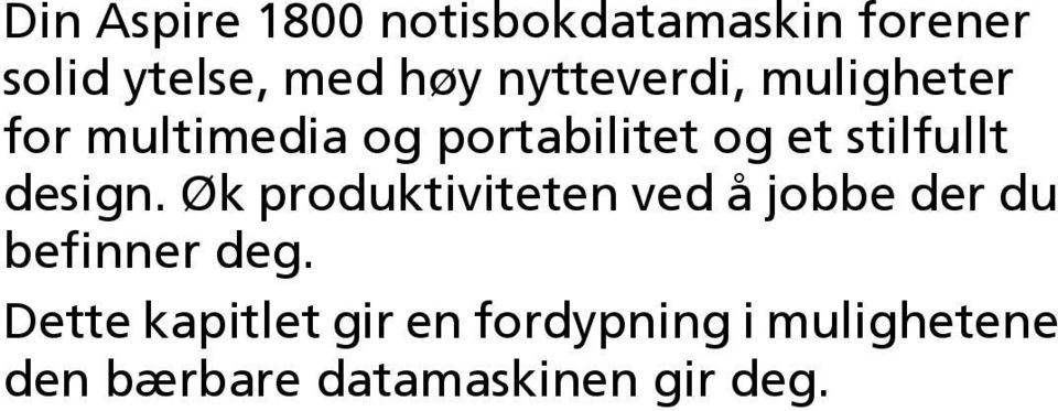 stilfullt design. Øk produktiviteten ved å jobbe der du befinner deg.