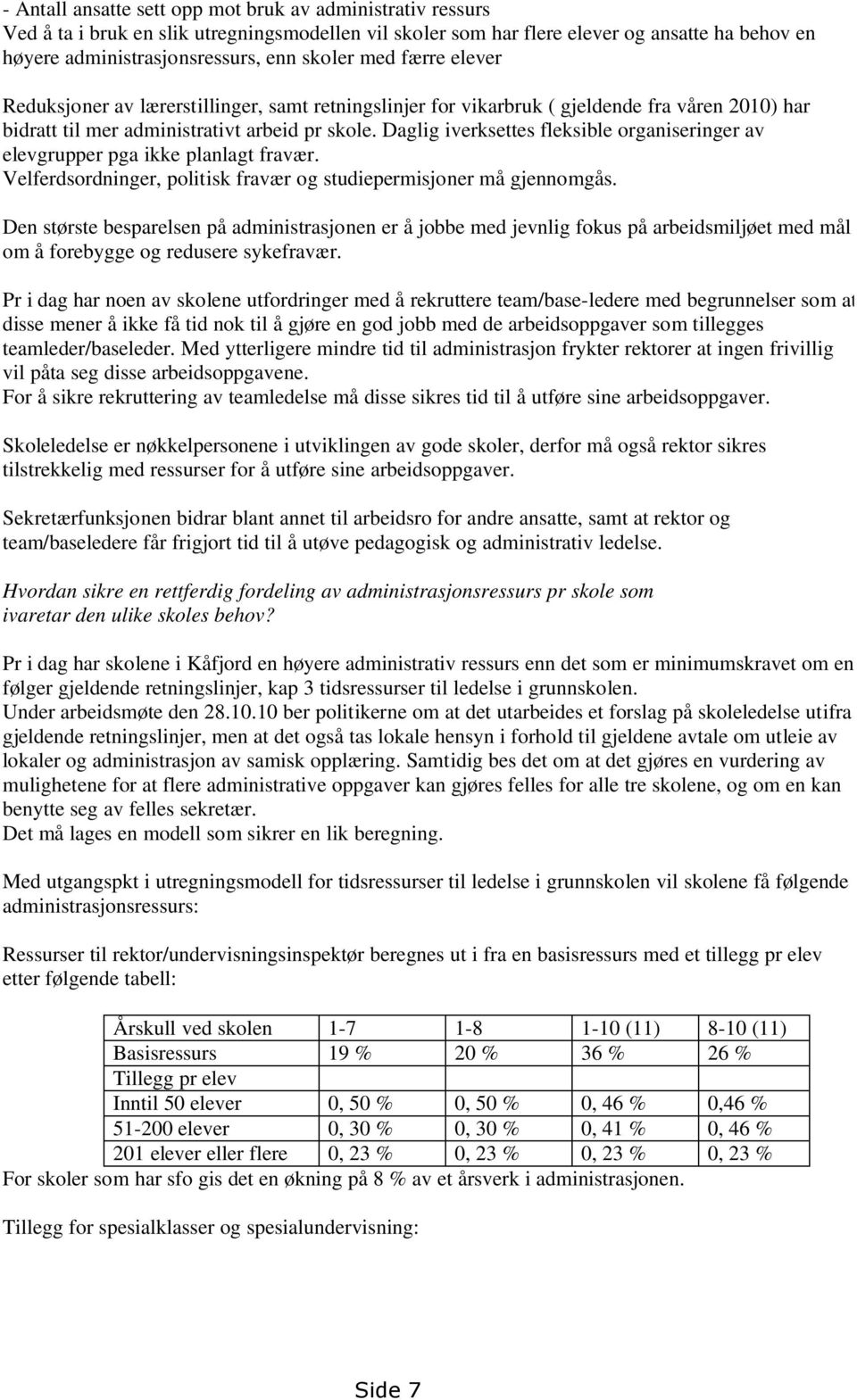 Daglig iverksettes fleksible organiseringer av elevgrupper pga ikke planlagt fravær. Velferdsordninger, politisk fravær og studiepermisjoner må gjennomgås.