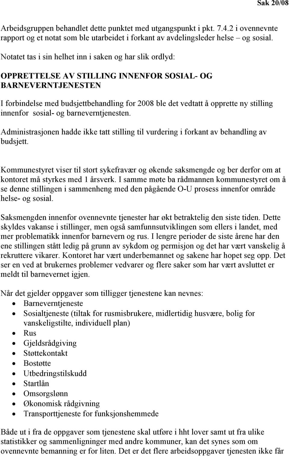 stilling innenfor sosial- og barneverntjenesten. Administrasjonen hadde ikke tatt stilling til vurdering i forkant av behandling av budsjett.