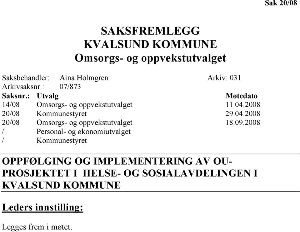 04.2008 20/08 Omsorgs- og oppvekstutvalget 18.09.