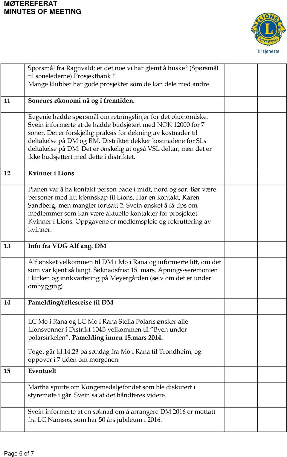 Det er forskjellig praksis for dekning av kostnader til deltakelse på DM og RM. Distriktet dekker kostnadene for SLs deltakelse på DM.