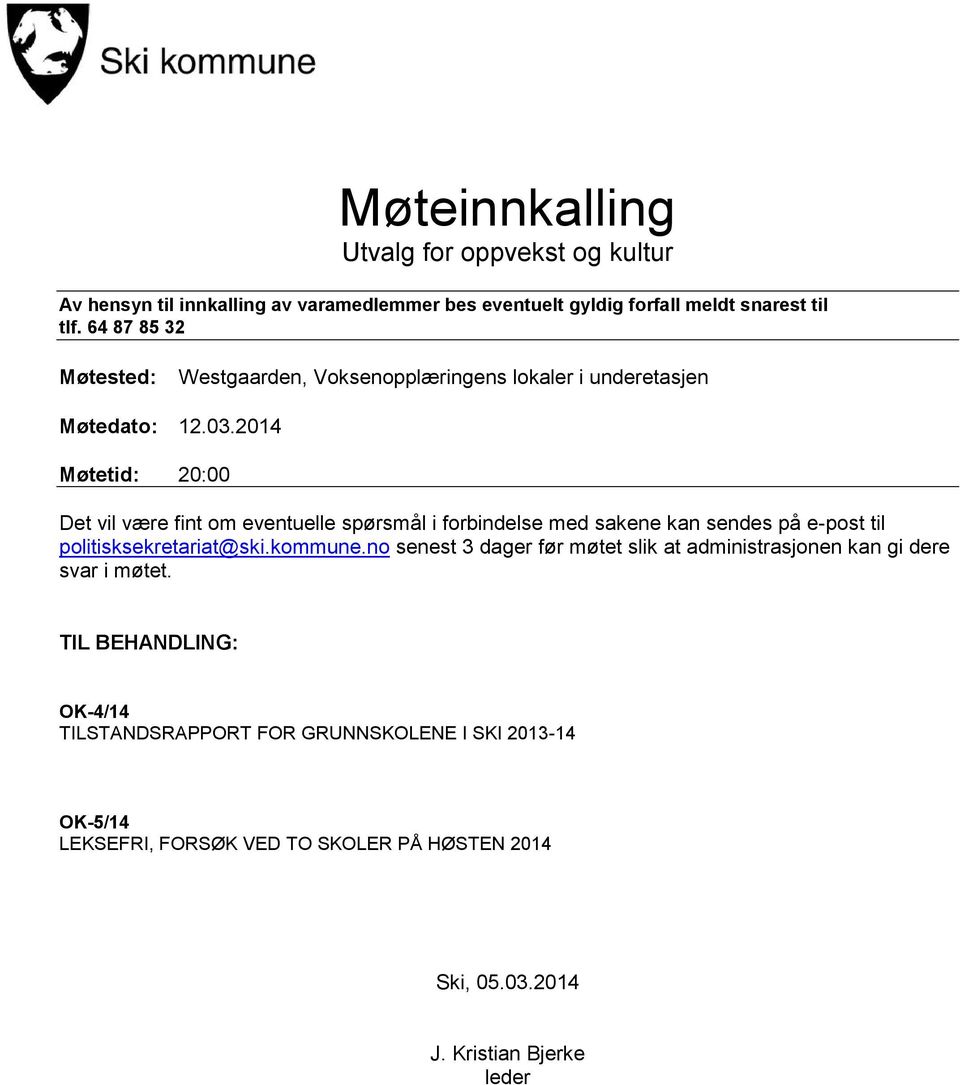 2014 Møtetid: 20:00 Det vil være fint om eventuelle spørsmål i forbindelse med sakene kan sendes på e-post til politisksekretariat@ski.kommune.