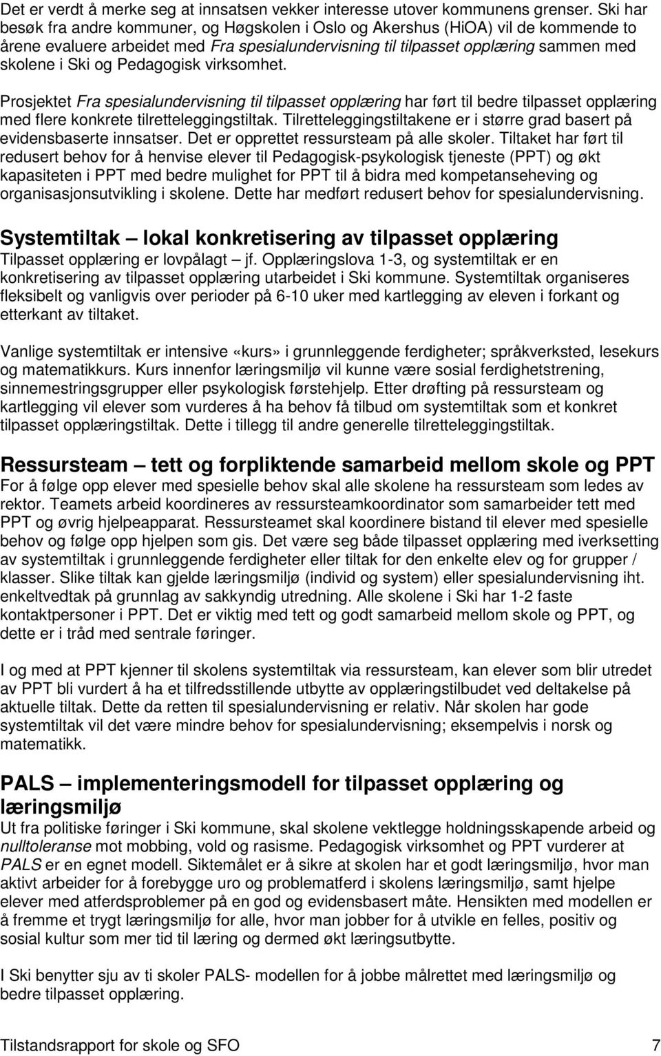 Pedagogisk virksomhet. Prosjektet Fra spesialundervisning til tilpasset opplæring har ført til bedre tilpasset opplæring med flere konkrete tilretteleggingstiltak.