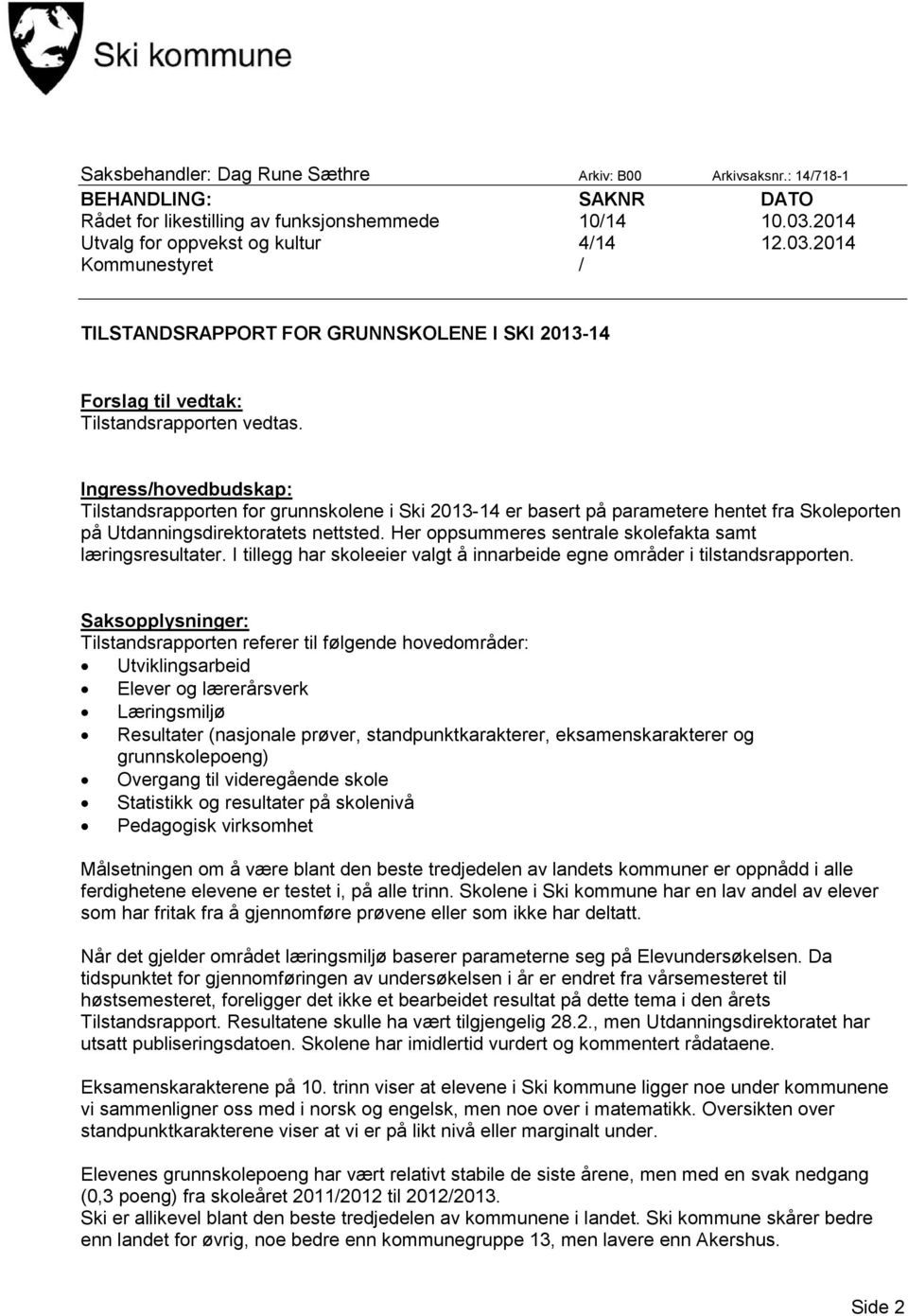 Ingress/hovedbudskap: Tilstandsrapporten for grunnskolene i Ski 2013-14 er basert på parametere hentet fra Skoleporten på Utdanningsdirektoratets nettsted.