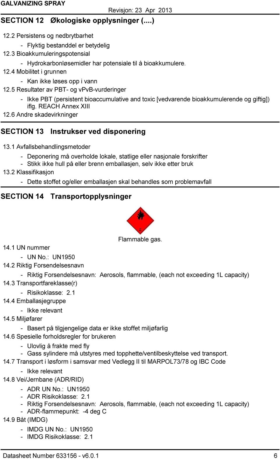 REACH Annex XIII 12.6 Andre skadevirkninger SECTION 13 Instrukser ved disponering 13.