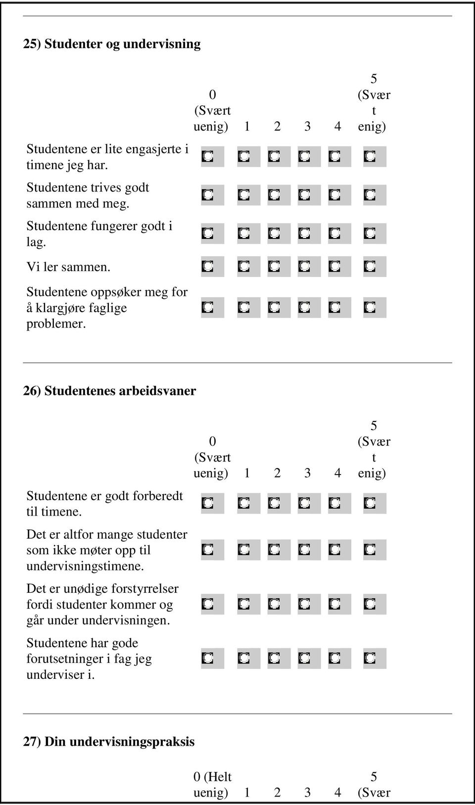 0 (Svært uenig) 1 2 3 4 5 (Svær t enig) 26) Studentenes arbeidsvaner Studentene er godt forberedt til timene.