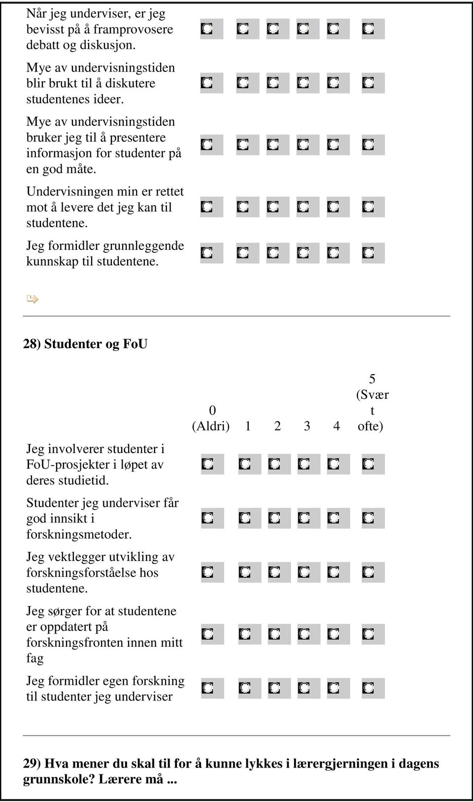 Jeg formidler grunnleggende kunnskap til studentene. 28) Studenter og FoU Jeg involverer studenter i FoU-prosjekter i løpet av deres studietid.