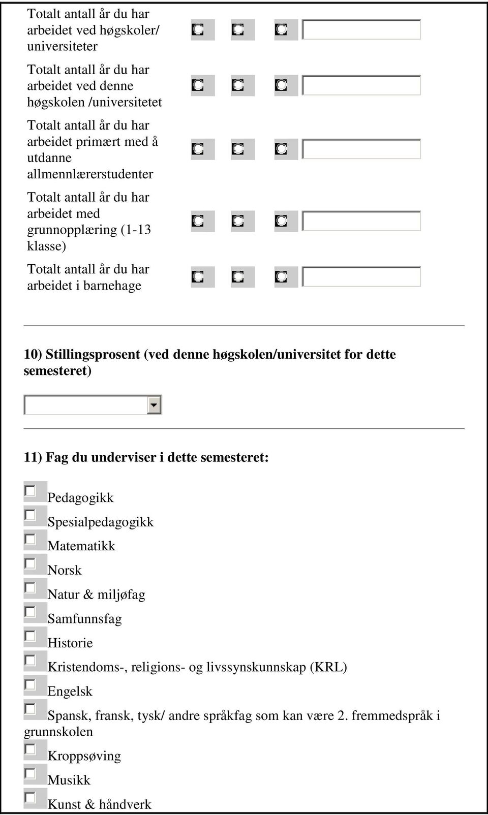 denne høgskolen/universitet for dette semesteret) 11) Fag du underviser i dette semesteret: Pedagogikk Spesialpedagogikk Matematikk Norsk Natur & miljøfag Samfunnsfag