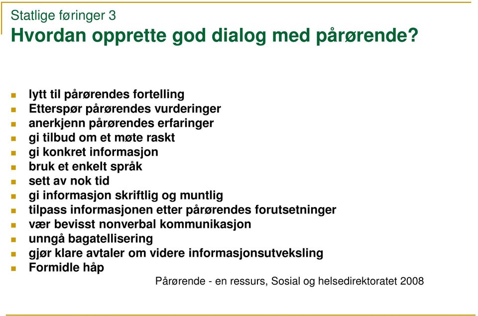 konkret informasjon bruk et enkelt språk sett av nok tid gi informasjon skriftlig og muntlig tilpass informasjonen etter