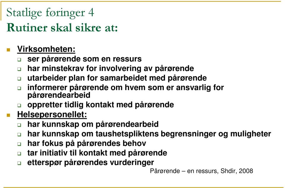 kontakt med pårørende Helsepersonellet: har kunnskap om pårørendearbeid har kunnskap om taushetspliktens begrensninger og