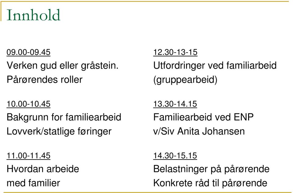 45 Bakgrunn for familiearbeid Lovverk/statlige føringer 13.30-14.