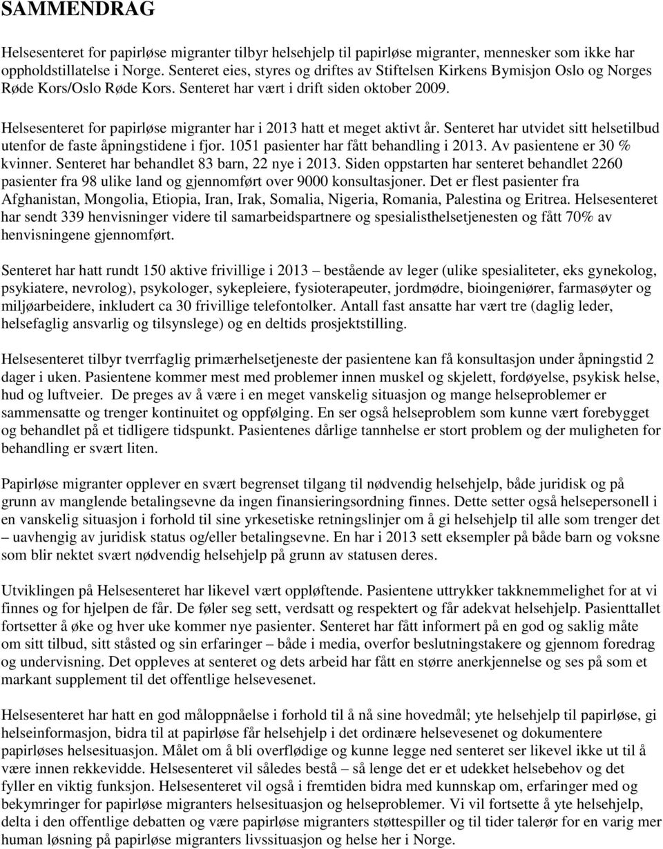 Helsesenteret for papirløse migranter har i 2013 hatt et meget aktivt år. Senteret har utvidet sitt helsetilbud utenfor de faste åpningstidene i fjor. 1051 pasienter har fått behandling i 2013.