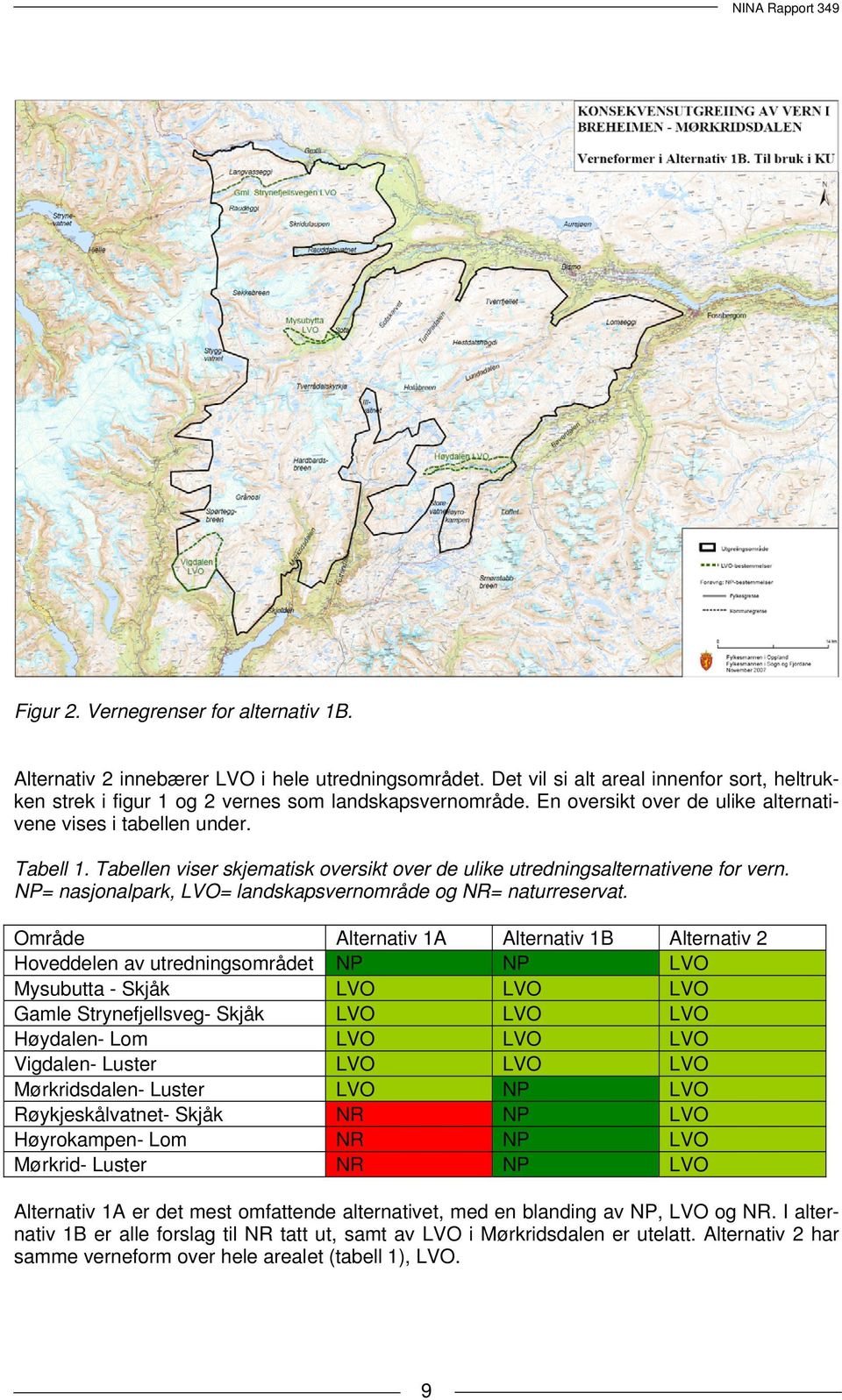 Tabellen viser skjematisk oversikt over de ulike utredningsalternativene for vern. NP= nasjonalpark, LVO= landskapsvernområde og NR= naturreservat.