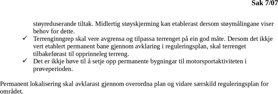 Dersom det ikkje vert etablert permanent bane gjennom avklaring i reguleringsplan, skal terrenget tilbakeførast til opprinneleg