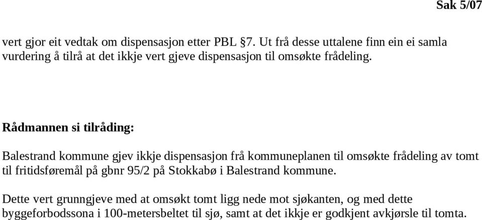 Rådmannen si tilråding: Balestrand kommune gjev ikkje dispensasjon frå kommuneplanen til omsøkte frådeling av tomt til