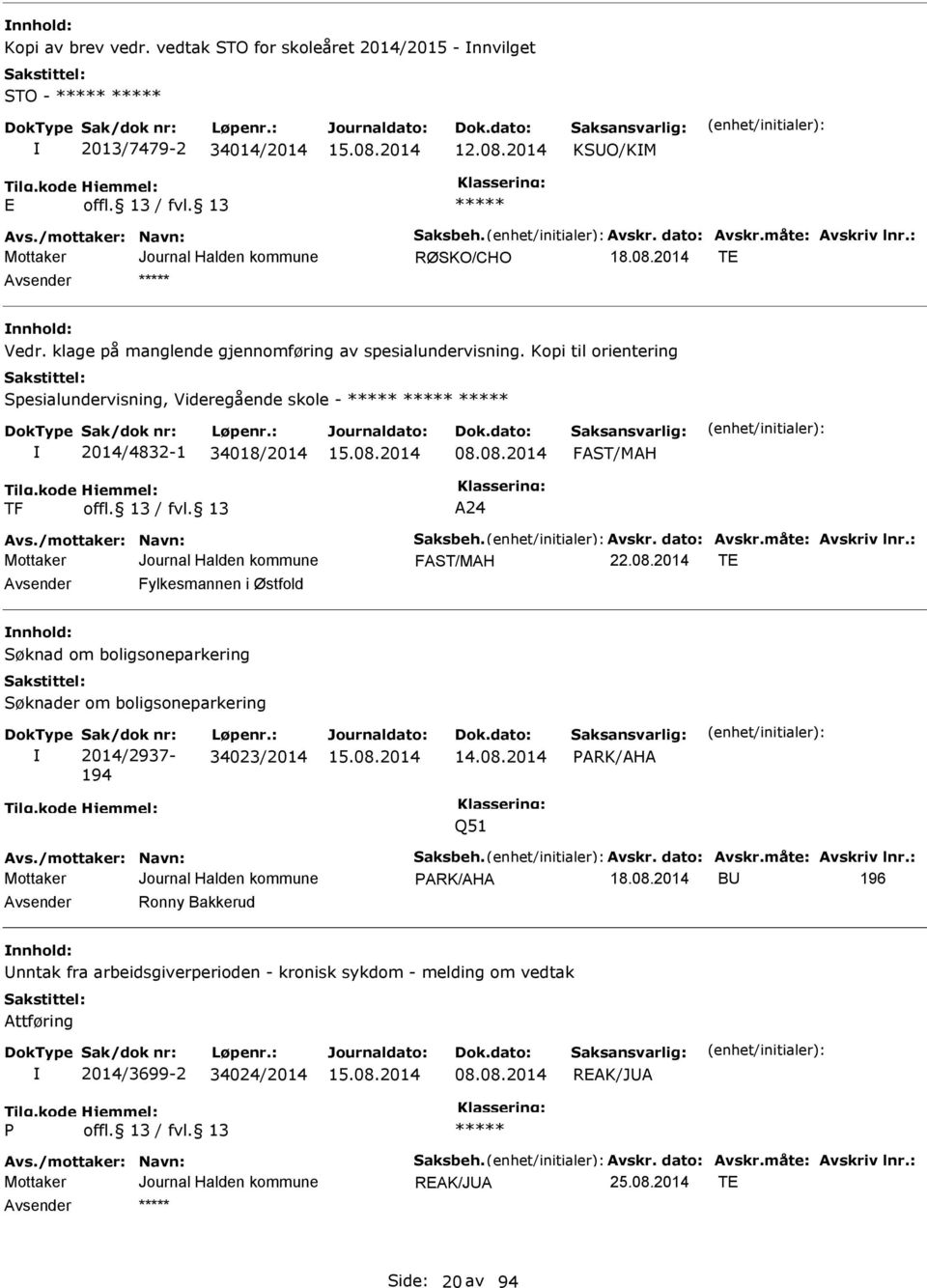 /mottaker: Navn: Saksbeh. vskr. dato: vskr.måte: vskriv lnr.: FST/MH 22.08.