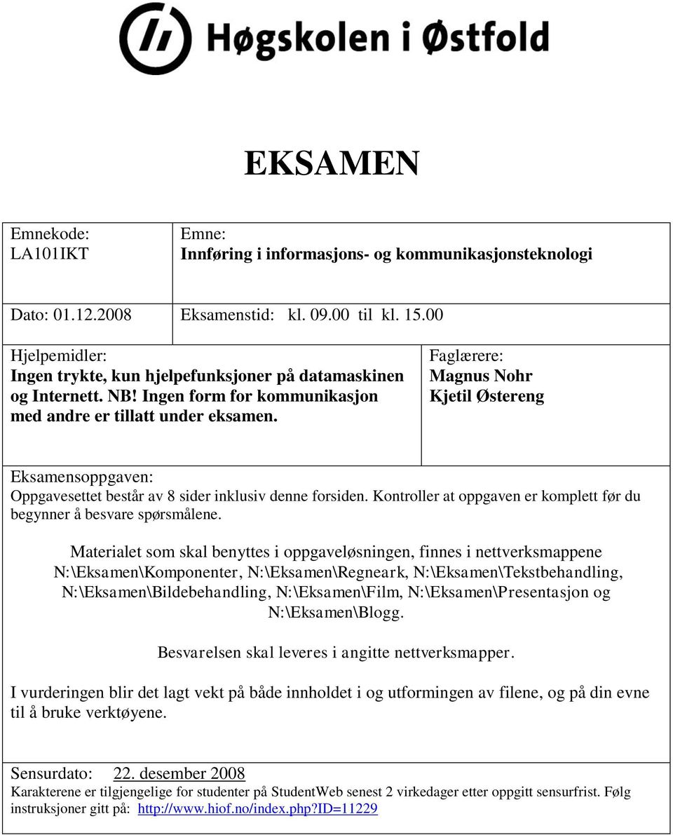 Faglærere: Magnus Nohr Kjetil Østereng Eksamensoppgaven: Oppgavesettet består av 8 sider inklusiv denne forsiden. Kontroller at oppgaven er komplett før du begynner å besvare spørsmålene.