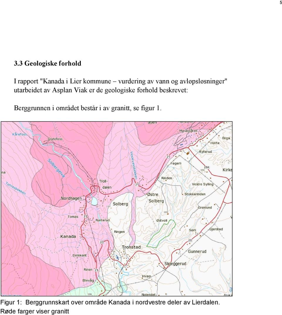 Berggrunnen i området består i av granitt, se figur 1.