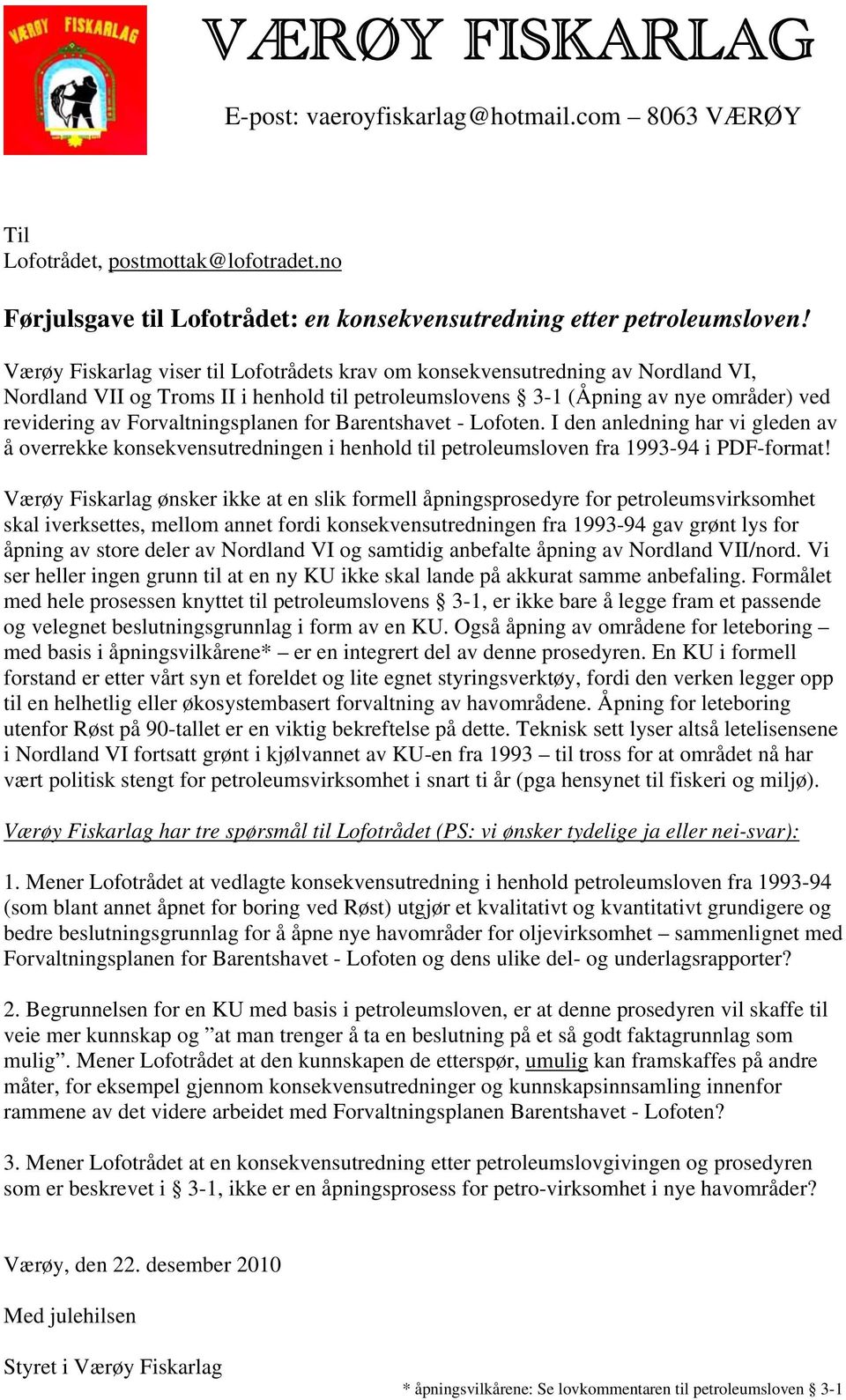 Forvaltningsplanen for Barentshavet - Lofoten. I den anledning har vi gleden av å overrekke konsekvensutredningen i henhold til petroleumsloven fra 1993-94 i PDF-format!
