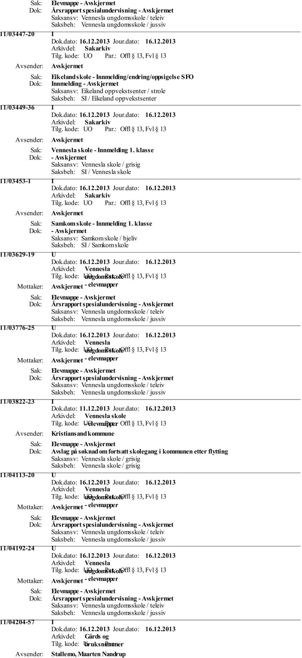 klasse - Avskjermet Saksansv: Samkom skole / bjeliv Saksbeh: SI / Samkom skole 11/03629-19 U 11/03776-25 U 11/03822-23 I Dok.dato: 11.12.