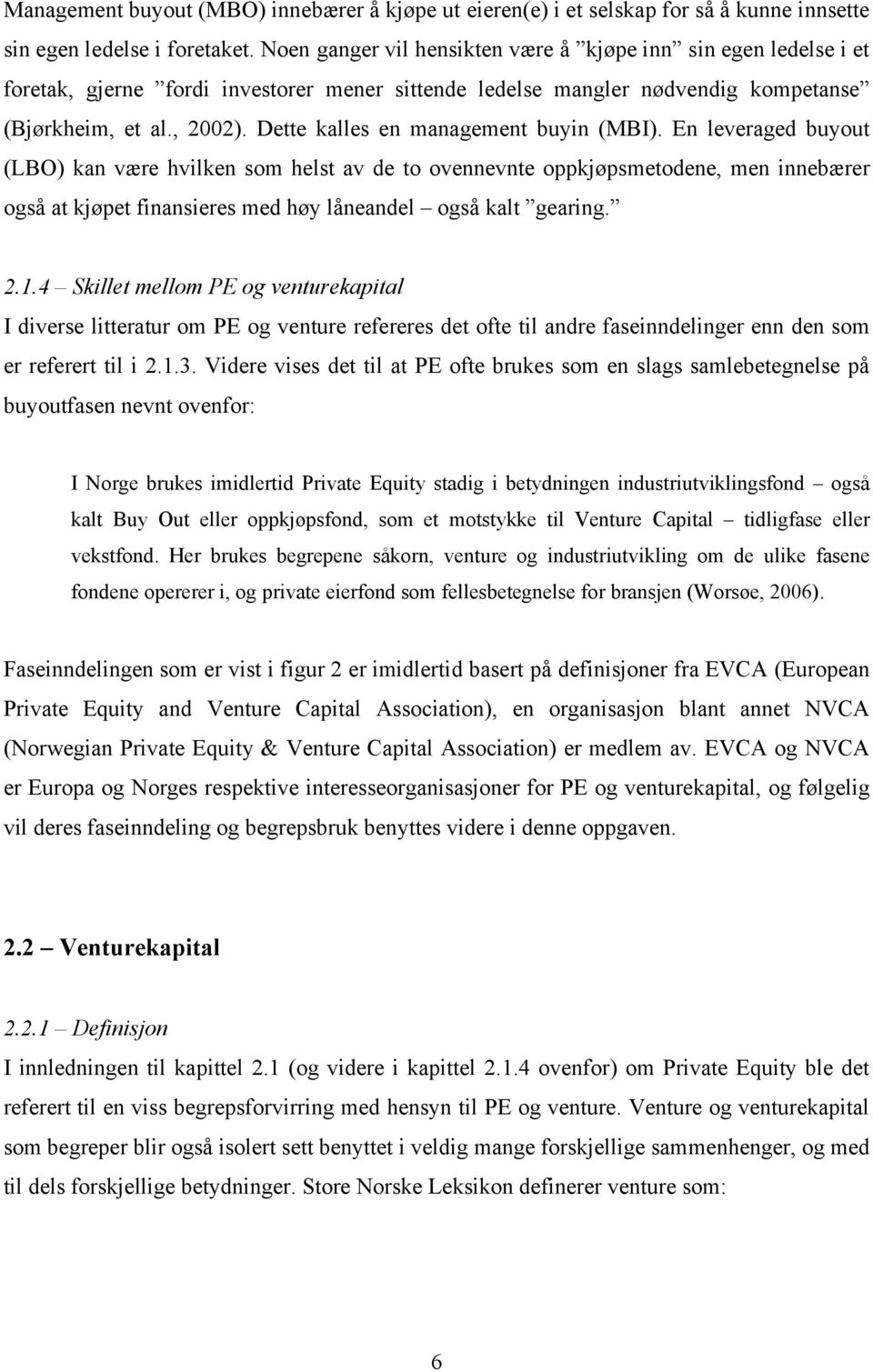 Dette kalles en management buyin (MBI).