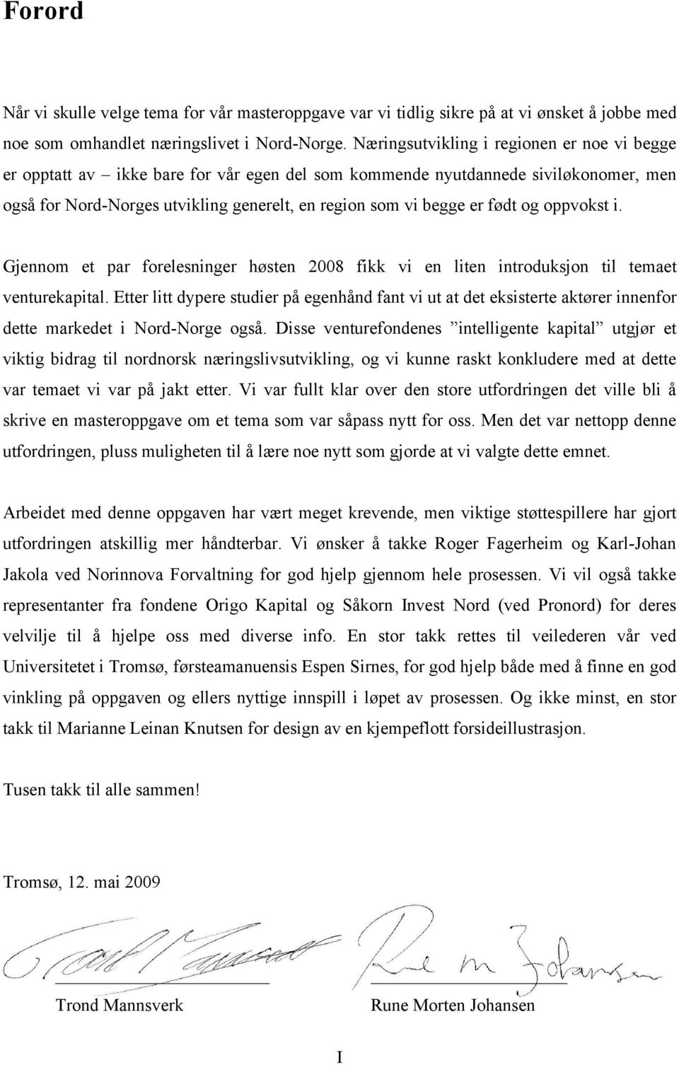 født og oppvokst i. Gjennom et par forelesninger høsten 2008 fikk vi en liten introduksjon til temaet venturekapital.