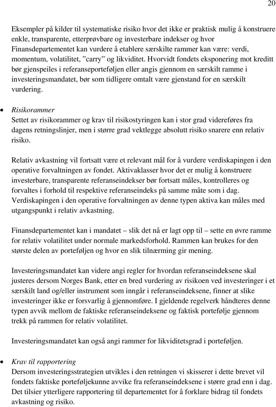 Hvorvidt fondets eksponering mot kreditt bør gjenspeiles i referanseporteføljen eller angis gjennom en særskilt ramme i investeringsmandatet, bør som tidligere omtalt være gjenstand for en særskilt