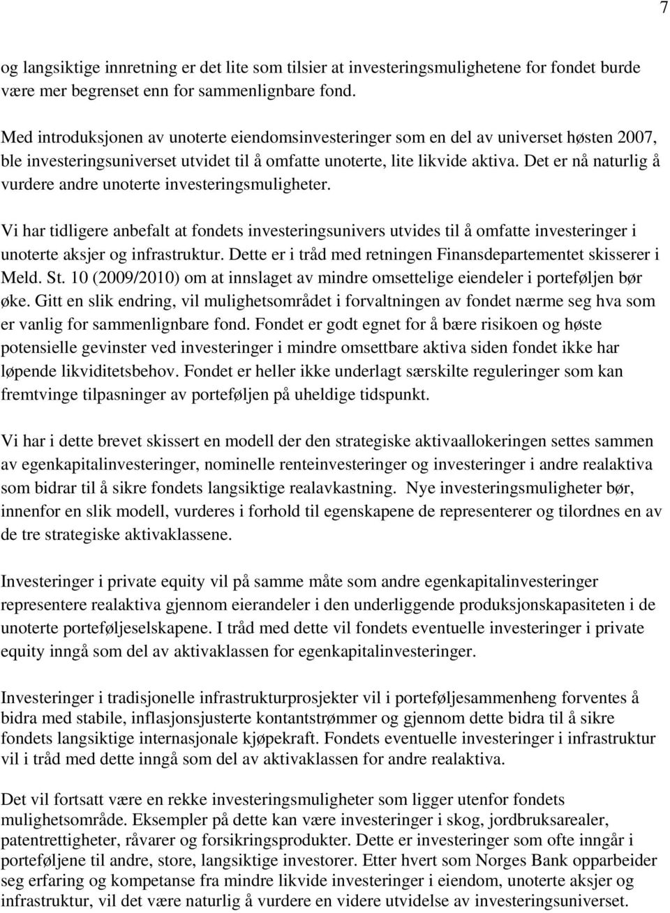 Det er nå naturlig å vurdere andre unoterte investeringsmuligheter. Vi har tidligere anbefalt at fondets investeringsunivers utvides til å omfatte investeringer i unoterte aksjer og infrastruktur.