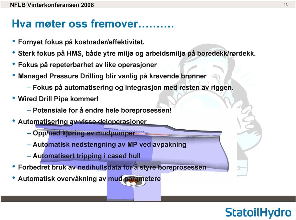 riggen. Wired Drill Pipe kommer! Potensiale for å endre hele boreprosessen!