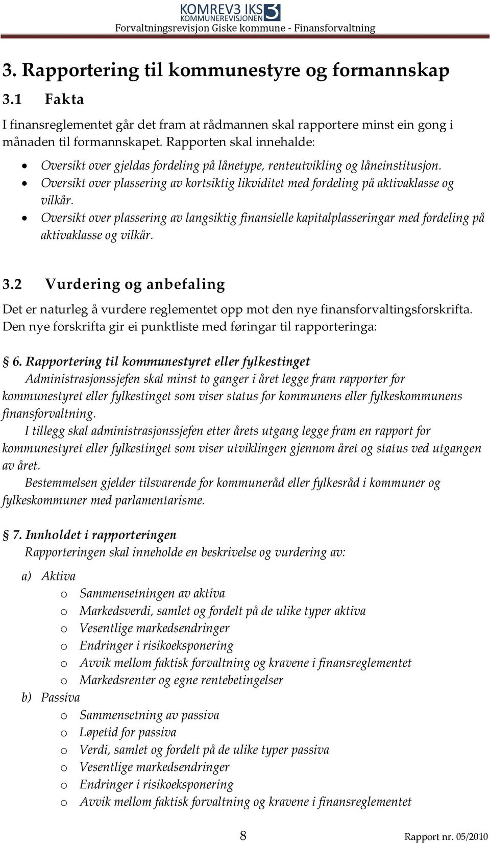 Oversikt over plassering av langsiktig finansielle kapitalplasseringar med fordeling på aktivaklasse og vilkår. 3.