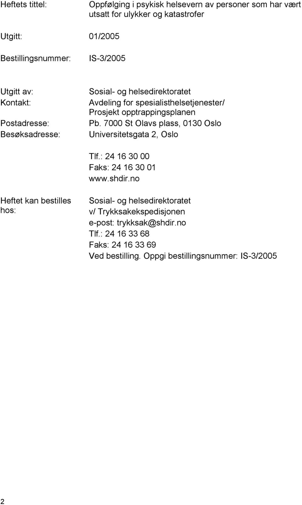 opptrappingsplanen Pb. 7000 St Olavs plass, 0130 Oslo Universitetsgata 2, Oslo Tlf.: 24 16 30 00 Faks: 24 16 30 01 www.shdir.