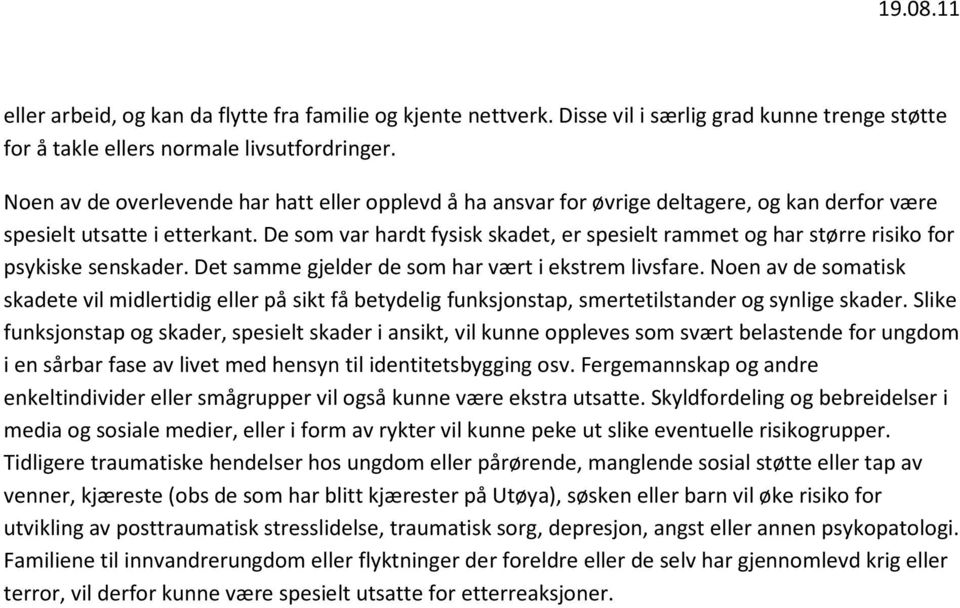 De som var hardt fysisk skadet, er spesielt rammet og har større risiko for psykiske senskader. Det samme gjelder de som har vært i ekstrem livsfare.