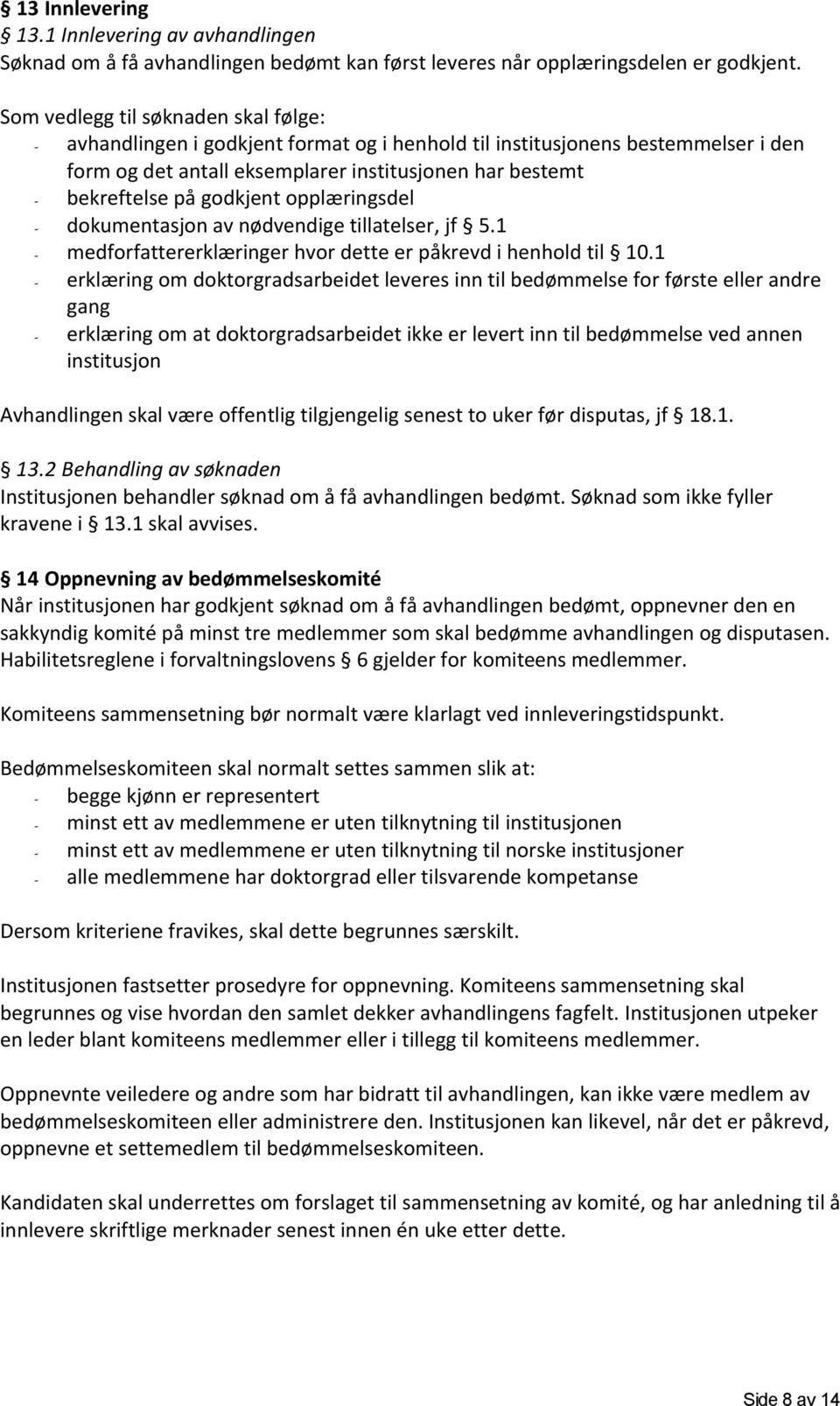 godkjent opplæringsdel - dokumentasjon av nødvendige tillatelser, jf 5.1 - medforfattererklæringer hvor dette er påkrevd i henhold til 10.