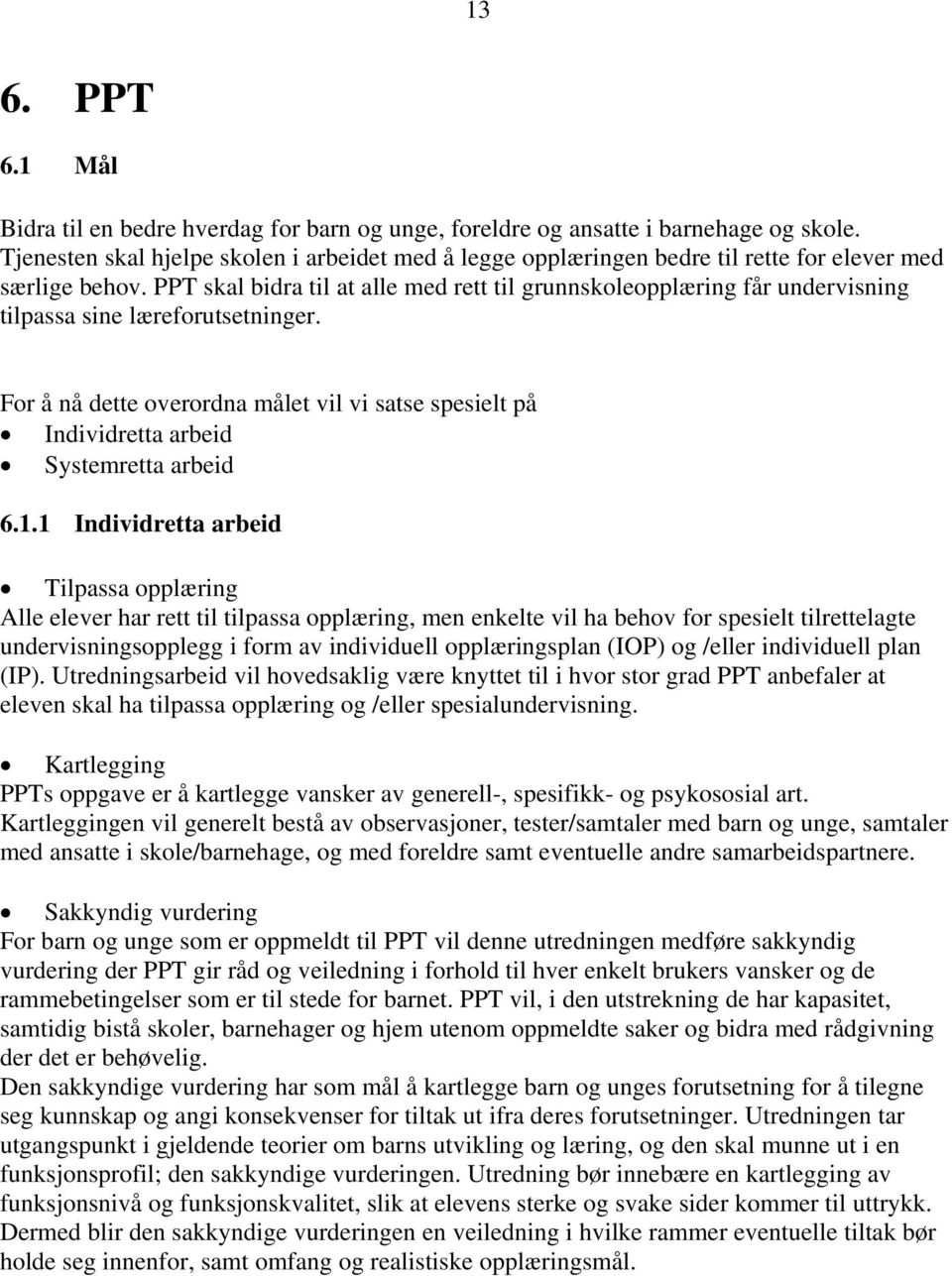 PPT skal bidra til at alle med rett til grunnskoleopplæring får undervisning tilpassa sine læreforutsetninger.