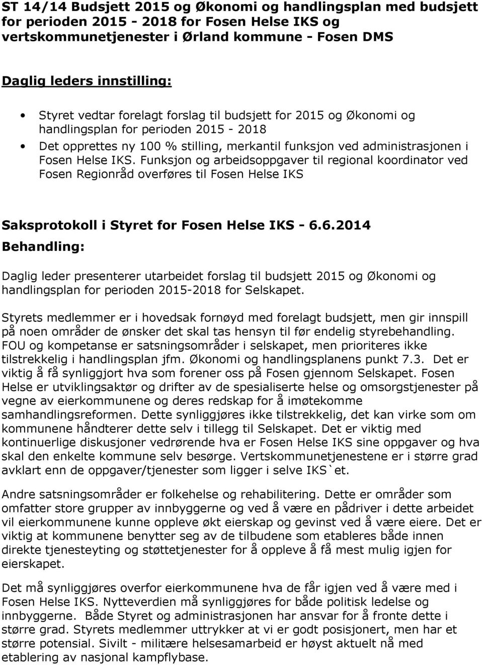 Funksjon og arbeidsoppgaver til regional koordinator ved Fosen Regionråd overføres til Fosen Helse IKS Saksprotokoll i Styret for Fosen Helse IKS - 6.