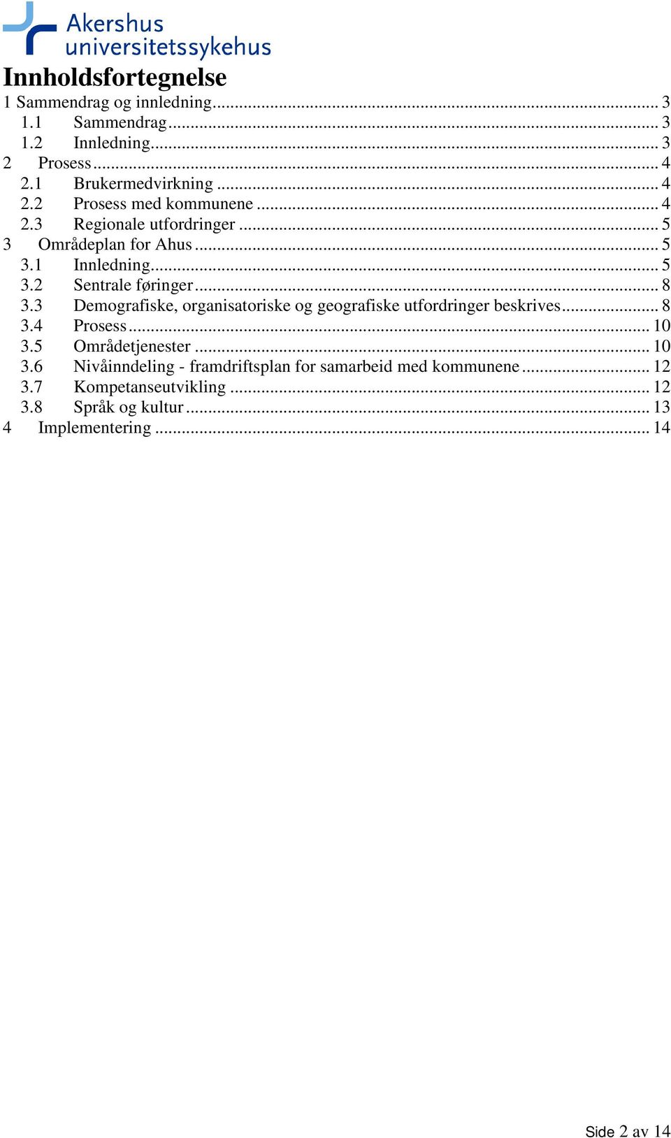 3 Demografiske, organisatoriske og geografiske utfordringer beskrives... 8 3.4 Prosess... 10 3.